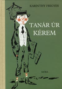 Karinthy Frigyes: Tanár úr kérem